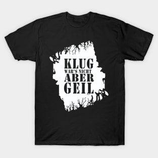 Klug wars nicht aber Geil 2021 lustiger Spruch T-Shirt T-Shirt